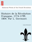 Image for Histoire de La Re Volution Franc Aise, 1774-1799. 1804. Par L. Germont.