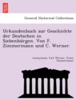 Image for Urkundenbuch Zur Geschichte Der Deutschen in Siebenbu Rgen. Von F. Zimmermann Und C. Werner.