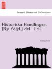 Image for Historiska Handlingar. [Ny Fo Ljd.] del. 1-41.