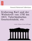 Image for Erzherzog Karl und der Weltstreit von 1792 bis 1815. Vaterla¨ndisches Geschichtsbild, etc.