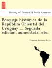 Image for Bosquejo histo rico de la Repu blica Oriental del Uruguay ... Segunda edicion, aumentada, etc.