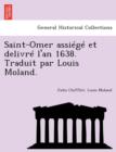 Image for Saint-Omer Assiege Et Delivre L&#39;An 1638. Traduit Par Louis Moland.