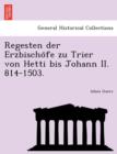 Image for Regesten Der Erzbischo Fe Zu Trier Von Hetti Bis Johann II. 814-1503.