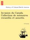 Image for Invasion Du Canada. Collection de Me Moires Recueillis Et Annote S.
