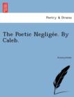 Image for The Poetic Neglige E. by Caleb.