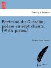 Image for Bertrand Du Guesclin, Poe Me En Sept Chants. [With Plates.]