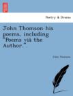 Image for John Thomson his poems, including Poems via^ the Author..