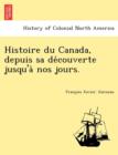 Image for Histoire Du Canada, Depuis Sa de Couverte Jusqu&#39;a Nos Jours.
