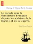 Image for Le Canada Sous La Domination Franc Aise D&#39;Apre S Les Archives de La Marine Et de La Guerre.
