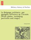 Image for La Belgique Militaire, Par Quelques Officiers de L&#39;Arme E. [With Plates, Including Portraits and Maps.]
