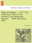 Image for Siege of Quebec ... 1775. the Centenary Fe Te of the Literary and Historical Society, ... 29th December, 1875.