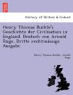 Image for Henry Thomas Buckle&#39;s Geschichte der Civilisation in England. Deutsch von Arnold Ruge. Dritte rechtma¨ssige Ausgabe.