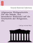 Image for Allgemeine Weltgeschichte Fu R Alle Sta Nde, Mit Besonderer Ru Cksicht Auf Die Geschichte Der Religionen, Etc.