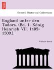 Image for England Unter Den Tudors. (Bd. 1. Ko Nig Heinrich VII. 1485-1509.).