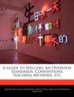 Image for A Guide to Spelling : An Overview, Standards, Conventions, Teaching Methods, Etc.