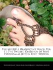 Image for The Multiple Meanings of Black, Vol. 11 : The Twisted Obsession of Foot Fetishism as Seen in Foot Binding