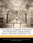 Image for A Guide to Library Catalogs : An Overview, Cataloging Rules, Online Catalogs, Etc.