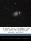 Image for A Reference Guide to the Black Hole Theory, Including Its History, the Schwarzschild Theories, General Relativity, and More