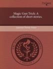 Image for Magic Gun Trick: A Collection of Short Stories