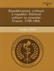 Image for Republicanism Without a Republic: Political Culture in Consular France