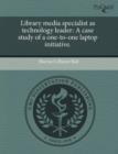 Image for Library Media Specialist as Technology Leader: A Case Study of a One-To-One Laptop Initiative