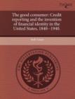 Image for The Good Consumer: Credit Reporting and the Invention of Financial Identity in the United States