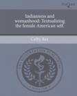 Image for Indianness and womanhood : Textualizing the female American self.