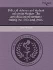 Image for Political Violence and Student Culture in Mexico: The Consolidation of Porrismo During the 1950s and 1960s