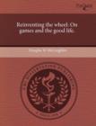 Image for Reinventing the Wheel: On Games and the Good Life
