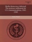 Image for Media Democracy Deferred : The Postwar Settlement for U.S. Communications, 1945--1949.