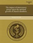 Image for The Impact of Intercessory Prayer Upon the Spiritual Growth of Church Members