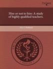 Image for Hire or Not to Hire: A Study of Highly Qualified Teachers