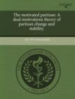Image for The Motivated Partisan: A Dual Motivations Theory of Partisan Change and Stability