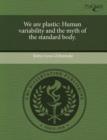 Image for We Are Plastic: Human Variability and the Myth of the Standard Body