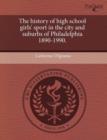 Image for The History of High School Girls&#39; Sport in the City and Suburbs of Philadelphia 1890-1990