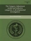 Image for The Category Adjustment Model and Inductive Categories: A Developmental Investigation