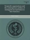 Image for Nonprofit organizations and the contemporary politics of immigrant incorporation in San Francisco.