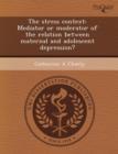 Image for The Stress Context: Mediator or Moderator of the Relation Between Maternal and Adolescent Depression?