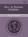 Image for How to Remain Childlike