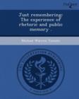 Image for Just Remembering: The Experience of Rhetoric and Public Memory