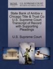 Image for State Bank of Ambia V. Chicago Title &amp; Trust Co U.S. Supreme Court Transcript of Record with Supporting Pleadings