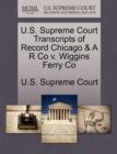 Image for U.S. Supreme Court Transcripts of Record Chicago &amp; A R Co V. Wiggins Ferry Co