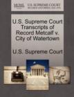 Image for U.S. Supreme Court Transcripts of Record Metcalf V. City of Watertown