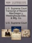 Image for U.S. Supreme Court Transcript of Record MacGregor V. Westinghouse Elec. &amp; Mfg. Co.