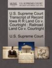 Image for U.S. Supreme Court Transcript of Record Iowa R R Land Co V. Courtright : Railroad Land Co V. Courtright
