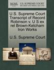 Image for U.S. Supreme Court Transcript of Record Robinson V. U S Ex Rel Brown-Ketcham Iron Works
