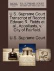 Image for U.S. Supreme Court Transcript of Record Edward R. Fields et al., Appellants, V. City of Fairfield.