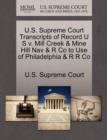 Image for U.S. Supreme Court Transcripts of Record U S V. Mill Creek &amp; Mine Hill Nav &amp; R Co to Use of Philadelphia &amp; R R Co