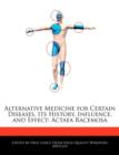 Image for Alternative Medicine for Certain Diseases, Its History, Influence, and Effect