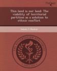 Image for This Land Is Our Land: The Viability of Territorial Partition as a Solution to Ethnic Conflict